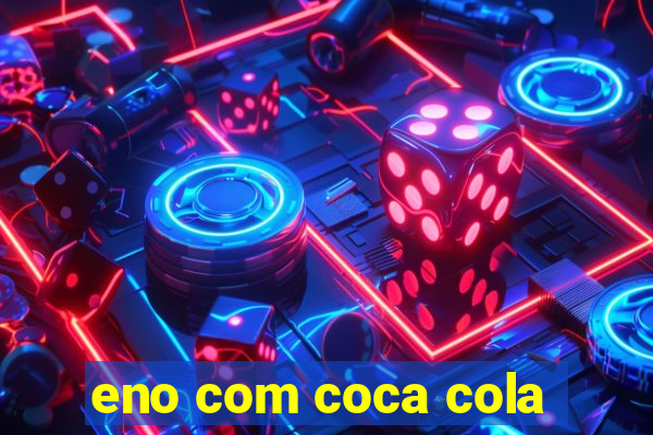 eno com coca cola